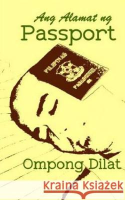 Ang Alamat Ng Passport Ompong Dilat Tatay Jobo Elize 9781500901059 Createspace - książka