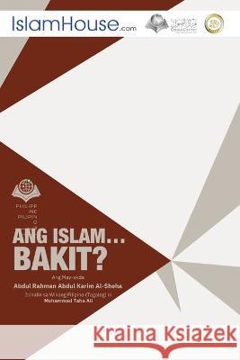 Ang Islam....Bakit? - Why Islam? Abd Ar-Rahman Bin Ash-Sheha              Muhammad Taha Ali 9786038352076 Independent Publisher - książka