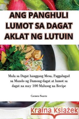 Ang Panghuli Lumot Sa Dagat Aklat Ng Lutuin Carmen Suarez   9781835313558 Aurosory ltd - książka