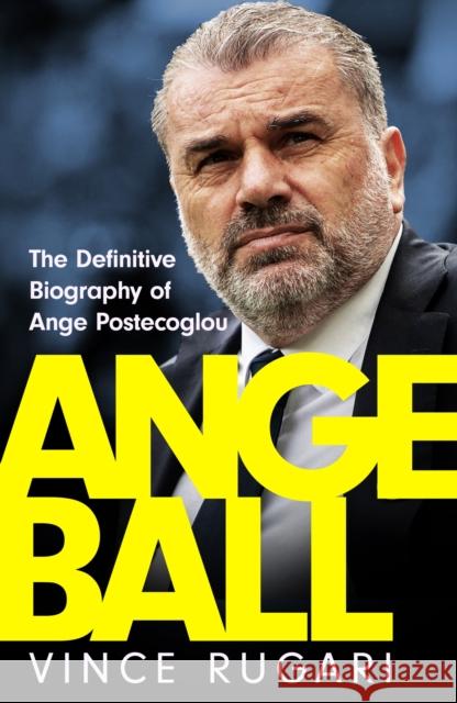 Angeball: The Definitive Biography of Ange Postecoglou Vince Rugari 9781035417186 Headline Publishing Group - książka