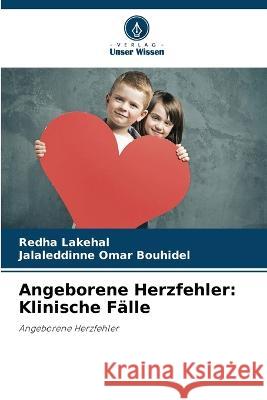 Angeborene Herzfehler: Klinische Falle Redha Lakehal Jalaleddinne Omar Bouhidel  9786205994894 Verlag Unser Wissen - książka
