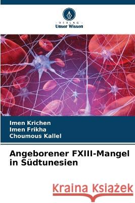 Angeborener FXIII-Mangel in Sudtunesien Imen Krichen Imen Frikha Choumous Kallel 9786205914557 Verlag Unser Wissen - książka