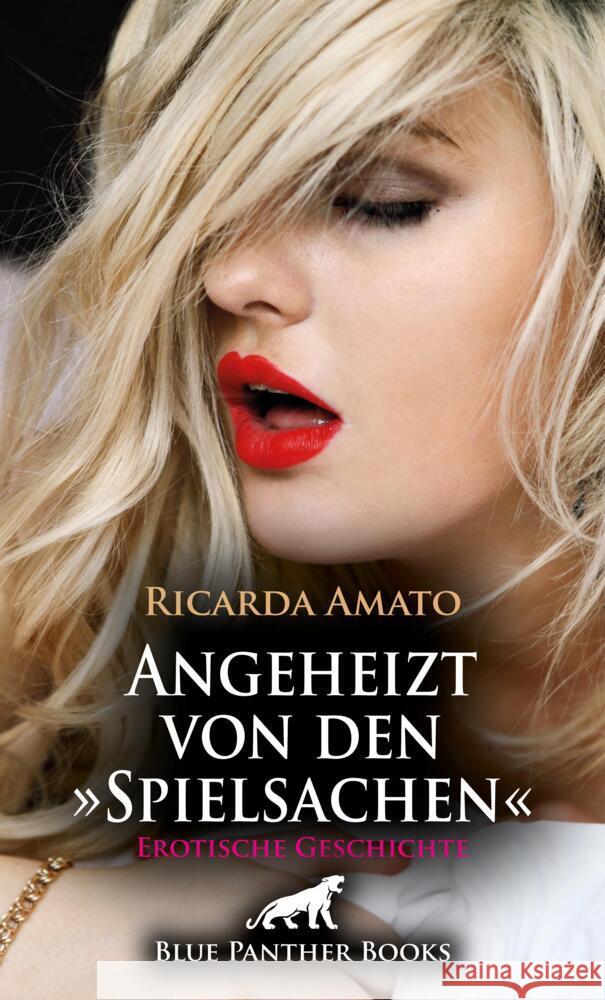 Angeheizt von den »Spielsachen« | Erotische Geschichte + 2 weitere Geschichten Amato, Ricarda 9783756193448 blue panther books - książka