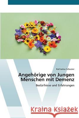 Angeh?rige von Jungen Menschen mit Demenz Katharina Schuster 9783639489927 AV Akademikerverlag - książka