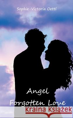 Angel - Forgotten Love Sophie-Victoria Oettl 9783740764180 Twentysix - książka