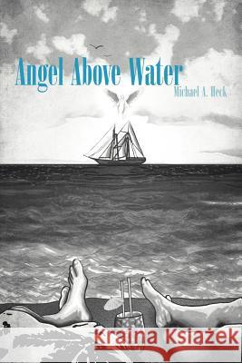 Angel Above Water Michael A. Heck 9781463452704 Authorhouse - książka