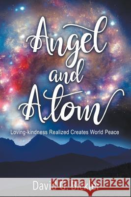 Angel and Atom: Loving-kindness Realized Creates World Peace David G Bickler 9781641517010 Litfire Publishing, LLC - książka