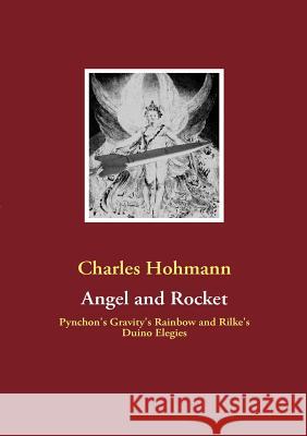 Angel and Rocket: Pynchon's Gravity's Rainbow and the Duino Elegies Hohmann, Charles 9783839101445 Books on Demand - książka