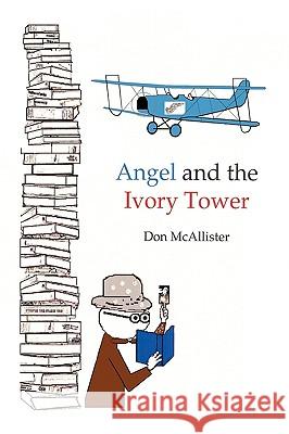 Angel and the Ivory Tower Don McAllister 9781449052195 Authorhouse - książka