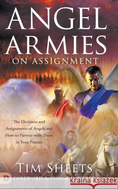 Angel Armies on Assignment: The Divisions and Assignments of Angels and How to Partner with Them in Your Prayers Tim Sheets, Dr Chuck Pierce 9780768453997 Destiny Image Incorporated - książka
