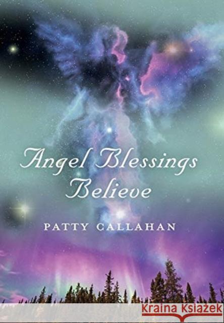 Angel Blessings Believe Patty Callahan 9781647191849 Booklocker.com - książka