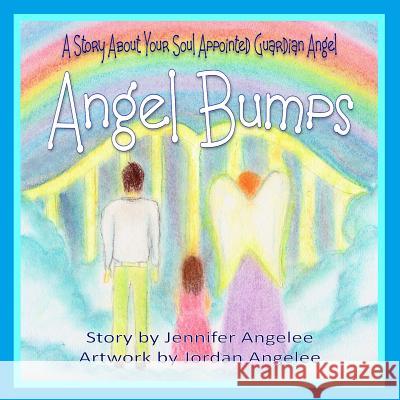 Angel Bumps: A Story about Your Soul Appointed Guardian Angel Jennifer Angelee Jordan Angelee Oak Island Publications 9781539105947 Createspace Independent Publishing Platform - książka