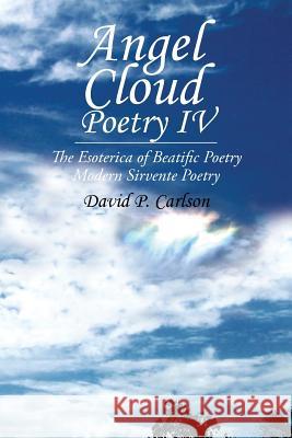 Angel Cloud Poetry Iv: The Esoterica of Beatific Poetry Carlson, David P. 9781490790510 Trafford Publishing - książka