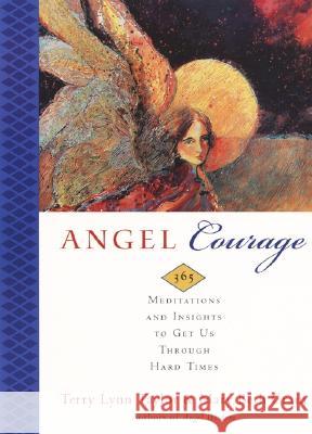 Angel Courage: 365 Meditations and Insights to Get Us Through Hard Times Terry Lynn Taylor Mary Beth Crain 9780062515834 HarperOne - książka
