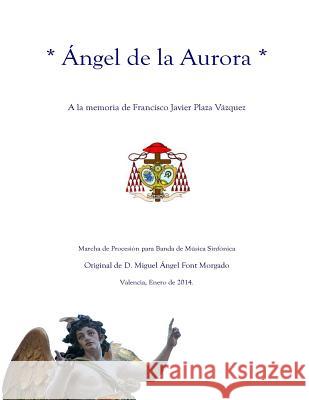 ANGEL DE LA AURORA - Marcha Procesional: Partituras para Banda de Música Font Morgado, Miguel Angel 9781495939174 Createspace - książka