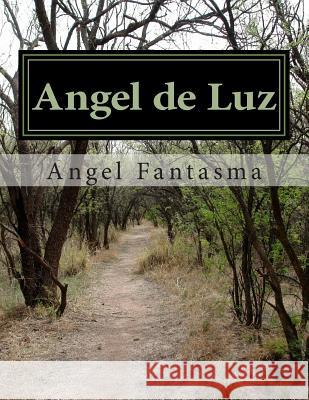 Angel de Luz: La historia de un angel en el mundo real Fantasma, Angel 9781495406539 Createspace - książka