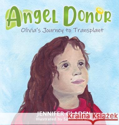 Angel Donor: Olivia's Journey to Transplant Jennifer Gladen Samantha Bell 9781735698762 Valentino Publishing - książka