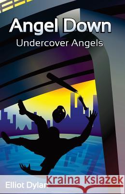 Angel Down: Undercover Angels Elliot Dylan Lydia Thacker 9781523901807 Createspace Independent Publishing Platform - książka