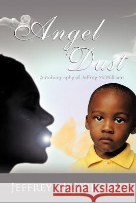 Angel Dust: Autobiography Of: Jeffrey McWilliams McWilliams, Jeffrey 9781477261385 Authorhouse - książka