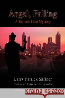 Angel, Falling: A Bennett Cole Mystery Shriner, Larry Patrick 9780595475957 iUniverse - książka