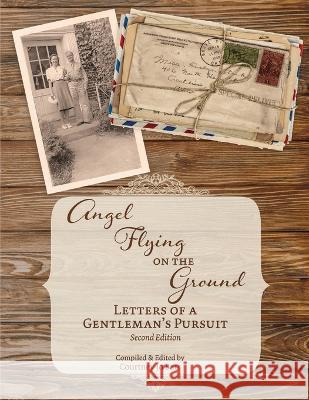 Angel Flying on the Ground: Letters of a Gentleman's Pursuit Courtney Jo Barr Richard G Clark  9781736573808 Courtney Barr - książka