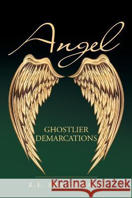 Angel: Ghostlier Demarcations R E Braithwaite 9781665716697 Archway Publishing - książka