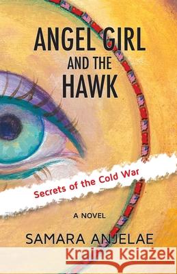 Angel Girl and the Hawk: Secrets of the Cold War Samara Anjelae 9781734150926 Freebody Press - książka