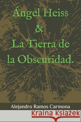 Ángel Heiss y la Tierra de la Obscuridad. Ramos Carmona, Alejandro 9798308343127 Independently Published - książka
