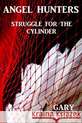 Angel Hunters - Struggle for the Cylinder Mr Gary Lynn Fisher 9780692940686 Gloria Fisher - książka
