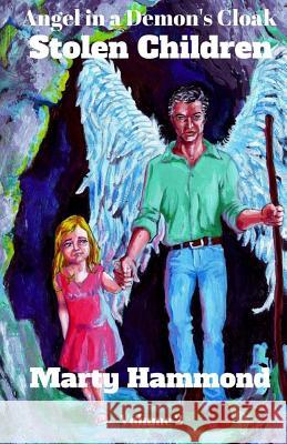 Angel in a Demon's Cloak: Stolen Children Marty Hammond 9781530887606 Createspace Independent Publishing Platform - książka