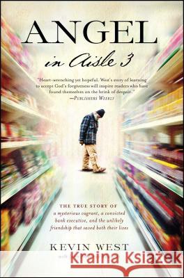 Angel in Aisle 3: The True Story of a Mysterious Vagrant, a Convicted Bank Executive, and the Unlikely Friendship That Saved Both Their Kevin West Frederick Edwards 9781476794020 Howard Books - książka