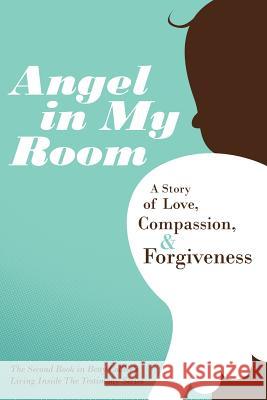 Angel in My Room: A Story of Love, Compassion, and Forgiveness Collier, Betty 9781449726973 WestBow Press - książka