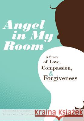 Angel in My Room: A Story of Love, Compassion, and Forgiveness Collier, Betty 9781449726980 Westbow Press - książka