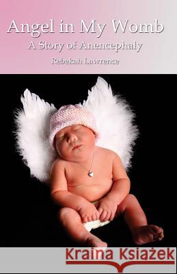 Angel in My Womb Rebekah Lawrence Trista M. Snow Ashley Charles 9781453820711 Createspace - książka
