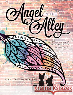 Angel in the Alley: An Oklahoma Story of Fur, Friendship, and Finding Family Sara Conove Lana Dunlap 9780692156414 Mots de Mere Books, LLC - książka