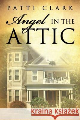 Angel in the Attic Patti Clark 9781480028197 Createspace - książka