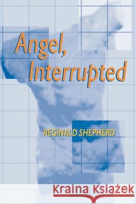 Angel Interrupted Reginald Shepherd 9780822956143 University of Pittsburgh Press - książka