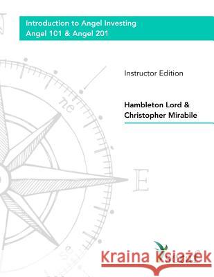 Angel Investing Course: Angel 101 & Angel 201: Introduction to Angel Investing - Instructor Edition Hambleton Lord Christopher Mirabile 9781726431811 Createspace Independent Publishing Platform - książka