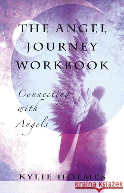 Angel Journey Workbook, The – Connecting with angels Kylie Holmes 9781846949722 John Hunt Publishing - książka