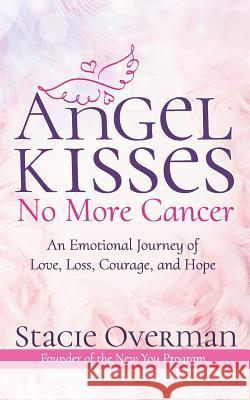 Angel Kisses No More Cancer Stacie Overman 9781096468615 Independently Published - książka