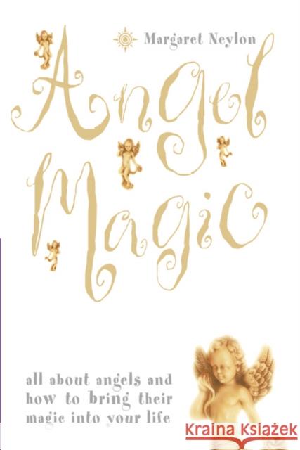 Angel Magic : All About Angels and How to Bring Their Magic into Your Life Margaret Neylon 9780007240678 HARPERCOLLINS PUBLISHERS - książka