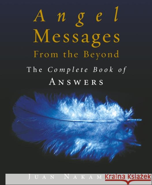 Angel Messages from the Beyond: The Complete Book of Answers Juan Nakamori 9781846046346 Ebury Publishing - książka