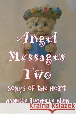 Angel Messages Two: songs of the heart Aben, Annette Rochelle 9781979566902 Createspace Independent Publishing Platform - książka