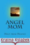 Angel Mom: Help from above Gilson, Donna and Arnie 9781505360349 Createspace