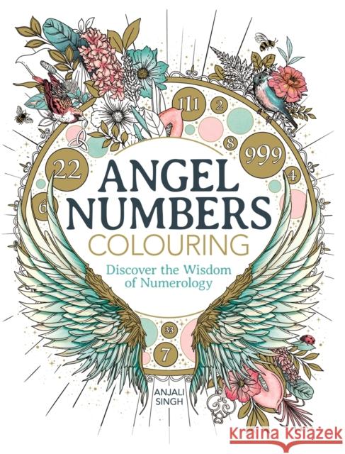 Angel Numbers Colouring: Discover the Wisdom of Numerology Anjali Singh 9781915751201 Michael O'Mara Books Ltd - książka
