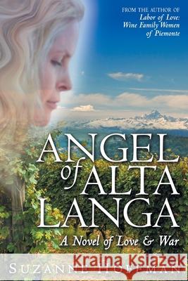 Angel of Alta Langa: A Novel of Love & War Suzanne Hoffman Elatia Harris 9780997235920 Under Discovered Publishing LLC - książka