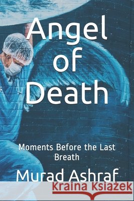 Angel of Death: Moments Before the Last Breath Ashraf, Murad 9798735295242 Independently Published - książka