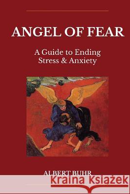 Angel of Fear: A Guide to End Stress & Anxiety Albert Buhr Rob Nairn 9780620733144 Metta Press - książka