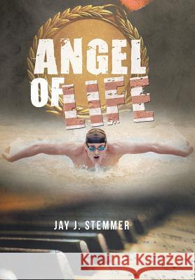 Angel of Life Jay J Stemmer 9781524618766 Authorhouse - książka