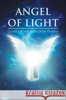 Angel of Light: Clash of the Kingdom Realms Patricia Carroll 9781636304618 Covenant Books - książka